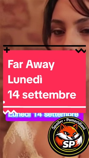 Far Away lunedì 14 settembre anticipazioni episodio