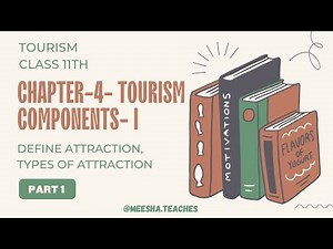 Class 11 Tourism: Chapter 4: Tourism Components - I (Part 1)