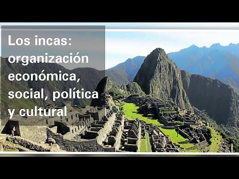 Los incas: organización social, económica, política y cultural - Historia