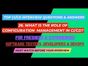 26 - What is the role of configuration management in CI/CD? Interview Questions for SDET/Devops