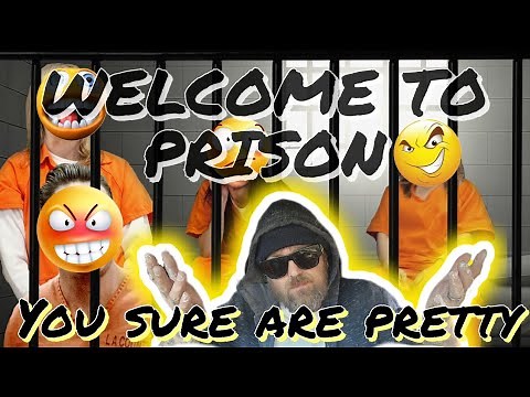 First timers guide to prison. What is it like? You sure are pretty..