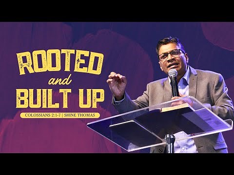 Rooted And Built Up | Colossians 2:1-7 | Shine Thomas | City Harvest AG