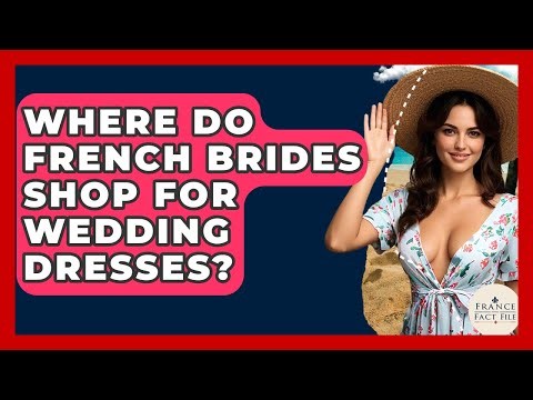 Where Do French Brides Shop For Wedding Dresses? - France Fact File