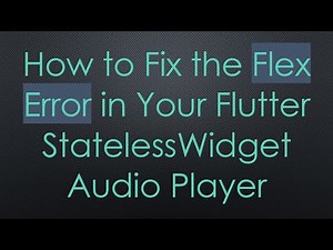 How to Fix the Flex Error in Your Flutter StatelessWidget Audio Player