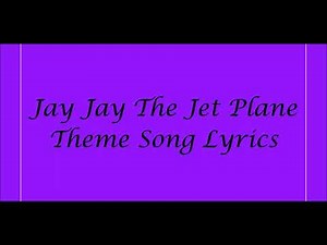 Jay Jay The Jet Plane Theme Song Lyrics