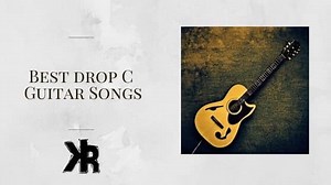 20 Best Drop C Songs: Tuning and Tabs Included