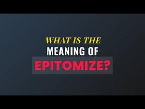 What is the meaning of Epitomize?