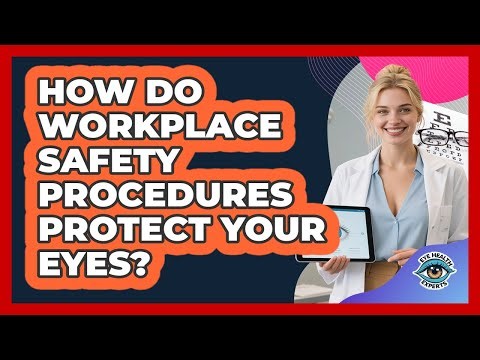 How Do Workplace Safety Procedures Protect Your Eyes?