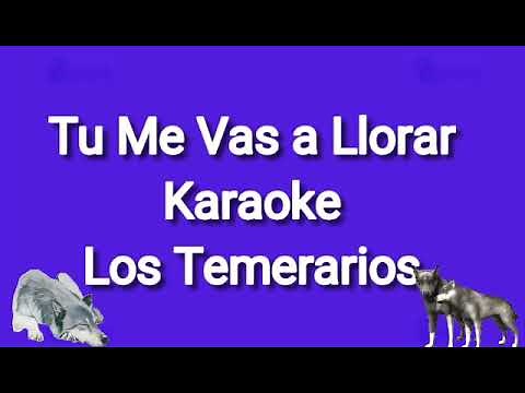 Tu Me Vas a Llorar karaoke Los Temerarios