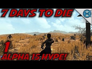 7 Days to Die -Ep. 1- ALPHA 15 HYPE! -Let's Play 7 Days to Die Gameplay- Alpha 15 (S15.EX)