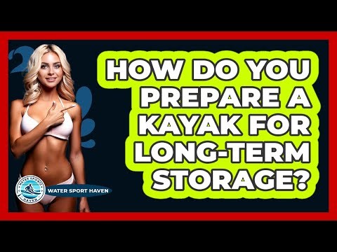 How Do You Prepare a Kayak for Long-Term Storage?