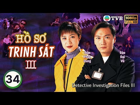 TVB lồng tiếng Hồ Sơ Trinh Sát III (Detective Investigation Files III) 34/40 | Đào Đại Vũ | 1997
