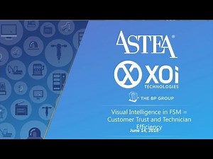 Webinar - Astea & XOi - Visual Intelligence in Field Service Management