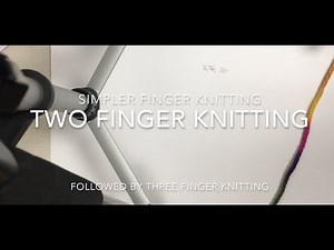 Finger Knitting with Two or Three Fingers