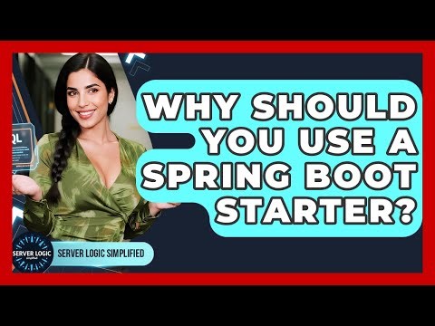 Why Should You Use A Spring Boot Starter? - Server Logic Simplified