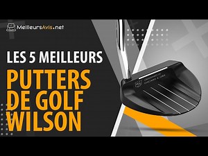 MEILLEUR PUTTER DE GOLF WILSON - Avis & Guide dachat (Comparatif 2020)