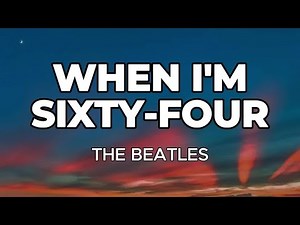 WHEN I'M SIXTY FOUR (LYRICS) - The Beatles
