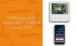 Comment configurer le kit portier vidéo connecté Classe 100X