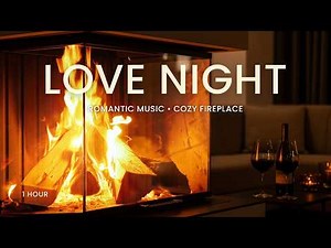 LOVE NIGHT ❤️ Romantic Music by the Fireplace | Intimate Late Night Ambience (1 Hour)