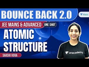 Atomic Structure | One Shot | #BounceBack2.0 | Unacademy Atoms | JEE Chemistry | Sakshi Vora
