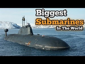 Top 10 Biggest Submarines in the World 2022