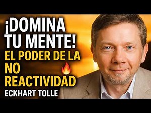EL PODER DE LA NO REACTIVIDAD 🔥 Cómo CONTROLAR TUS EMOCIONES y VIVIR EN PAZ | Eckhart Tolle