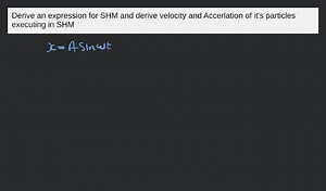 Derive an expression for SHM and derive velocity and Accerlatio... | Filo