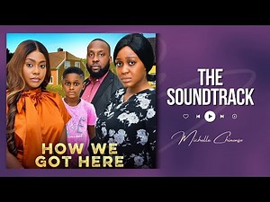 HOW WE GOT HERE - UCHE MONTANA, RAY EMODI, EGO NWOSU, Nigerian movie Soundtrack - MICHELLE CHINONSO