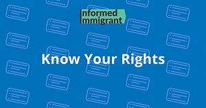 Know Your Rights - Informed Immigrant