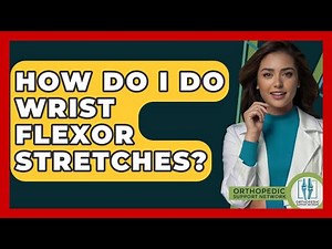 How Do I Do Wrist Flexor Stretches? - Orthopedic Support Network