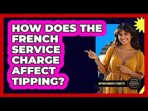 How Does The French Service Charge Affect Tipping?