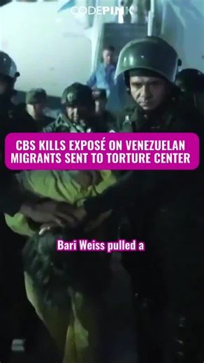 CBS News editor in chief Bari Weiss killed a 60 Minutes exposé on the conditions Venezuelan migrants faced in the CECOT torture center after Trump deported them there. When the media declines to criticize state violence from Israel to the US to El Salvador, they are no longer agitating or promoting the truth; they are running propaganda. Find ways to watch the uncensored episode and how to plan a screening at codepink.org/cecotcbs.