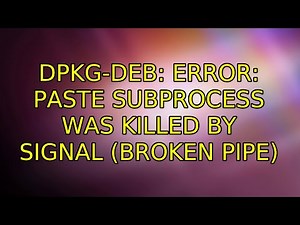 Ubuntu: dpkg-deb: error: paste subprocess was killed by signal (Broken pipe)