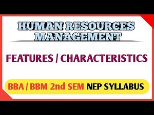 FEATURES / CHARACTERISTICS OF HUMAN RESOURCES MANAGEMENT (H.R.M) FOR BBA / BBM 2nd SEM NEP SYLLABUS