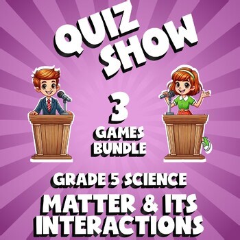 3 QUIZ SHOW Science Games - Matter & Its Interactions - Grade 5 No Prep Review