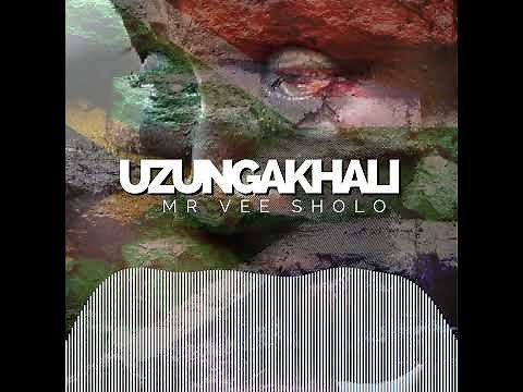 UZUNGAKHALI | MR VEE SHOLO