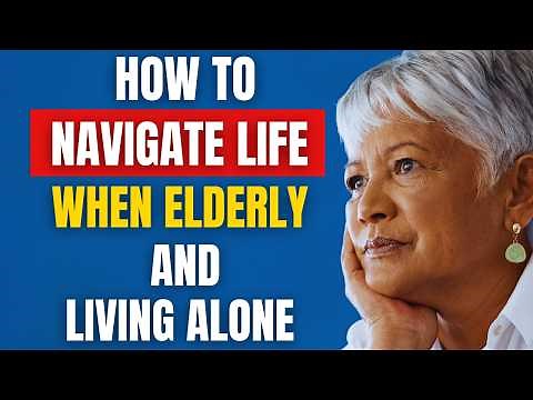 How To Navigate Life When Elderly and Living Alone (No Friends, Family, or Care)