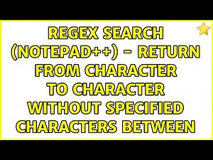 RegEx Search (Notepad++) - Return from character to character without specified characters between