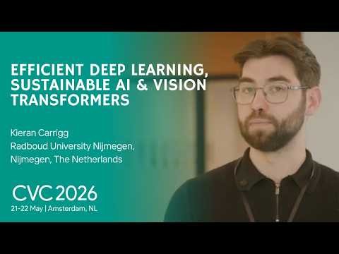Efficient Deep Learning, Sustainable AI & Vision Transformers | Kieran Carrigg | CVC 2026 Amsterdam