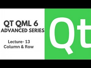 QT QML 6 Advanced Series | Lecture 13 | Column and Row