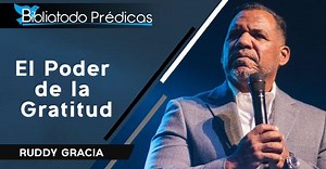 El Poder de la Gratitud - Ruddy Gracia - PREDICACIONES CRISTIANAS
