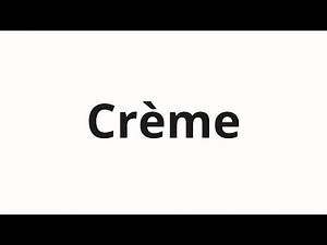 How to pronounce Crème