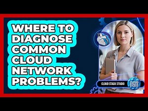 Where To Diagnose Common Cloud Network Problems?