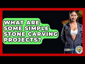 What Are Some Simple Stone Carving Projects? - LearnToDIY360.com