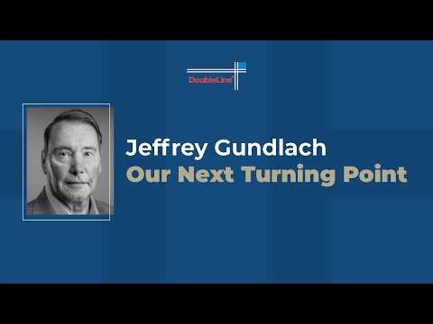 Jeffrey Gundlach: Our Next Turning Point