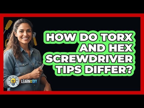 How Do Torx And Hex Screwdriver Tips Differ?