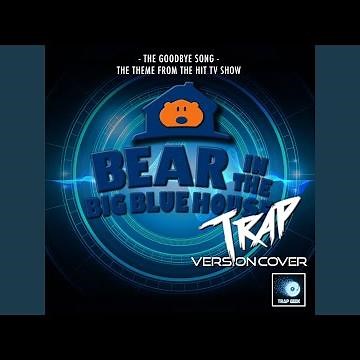 Goodbye Song (From "Bear In The Big Blue House") (Trap Version)