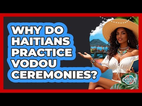 Why Do Haitians Practice Vodou Ceremonies?