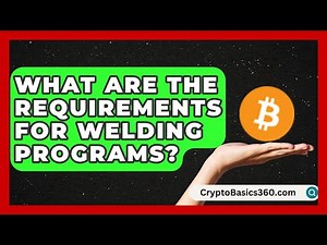 What Are the Requirements for Welding Programs? | Trade School Experts