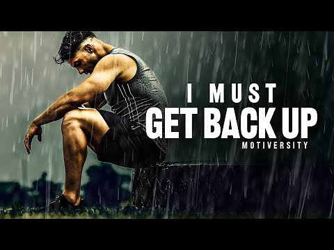 I MUST GET BACK UP - Powerful Motivational Speech